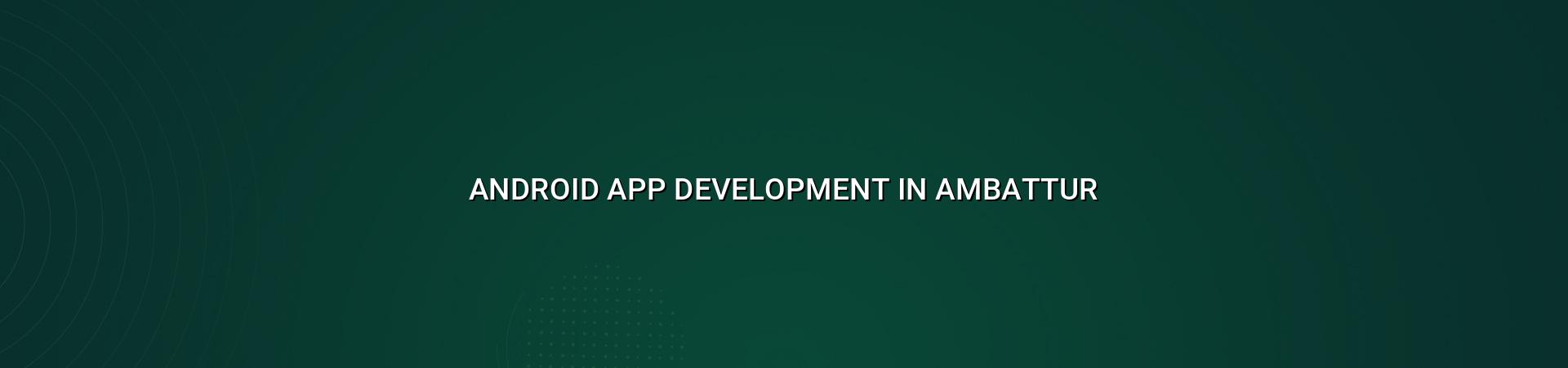 Android App Development in Ambattur — WebGLITS