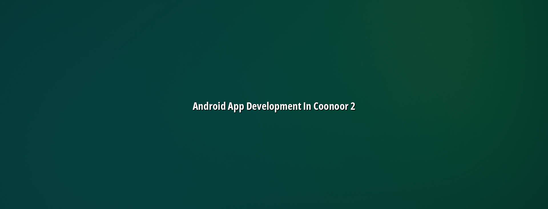 Android app planning checklist for Coonoor businesses