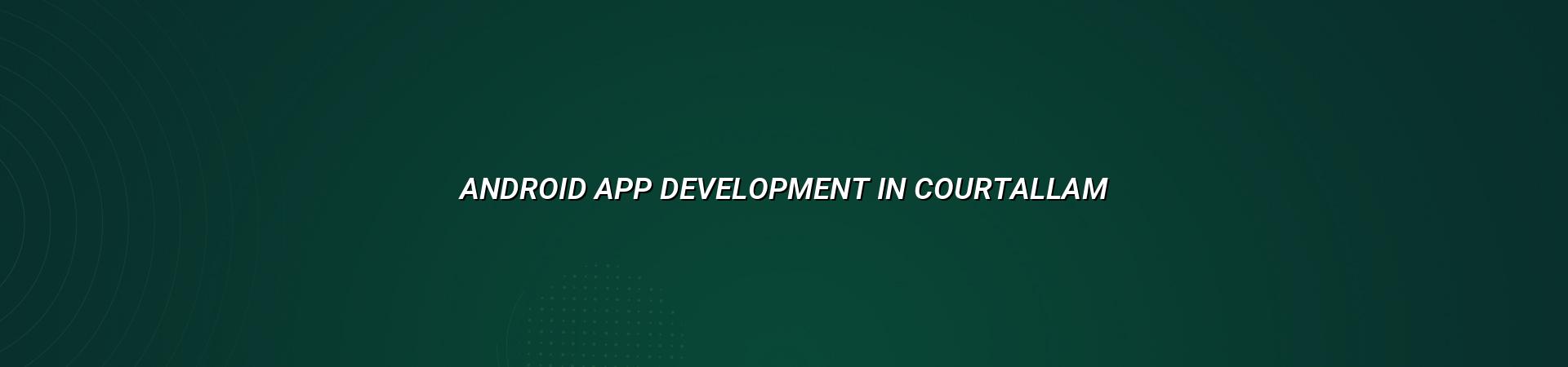 Android app development in Courtallam — WebGLITS