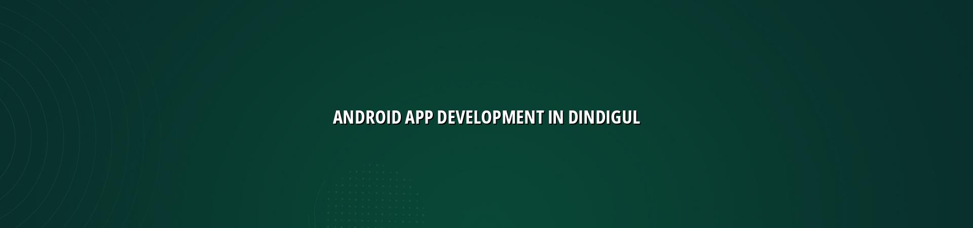 android app development in Dindigul — WebGLITS