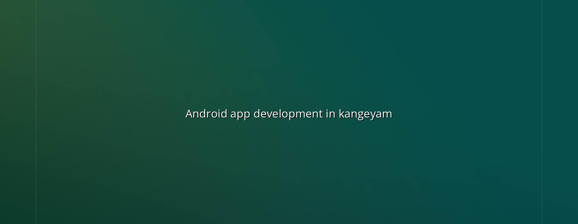 Android App Development in Kangeyam — WebGLITS