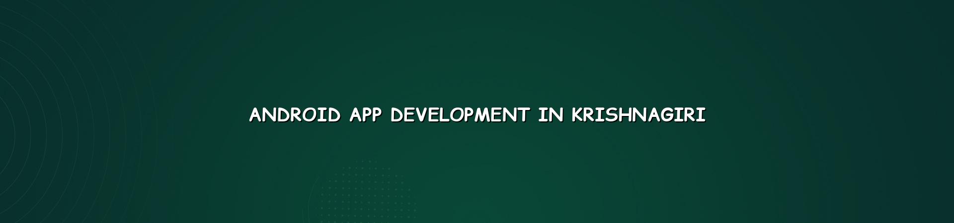 Android app development in Krishnagiri — WebGLITS