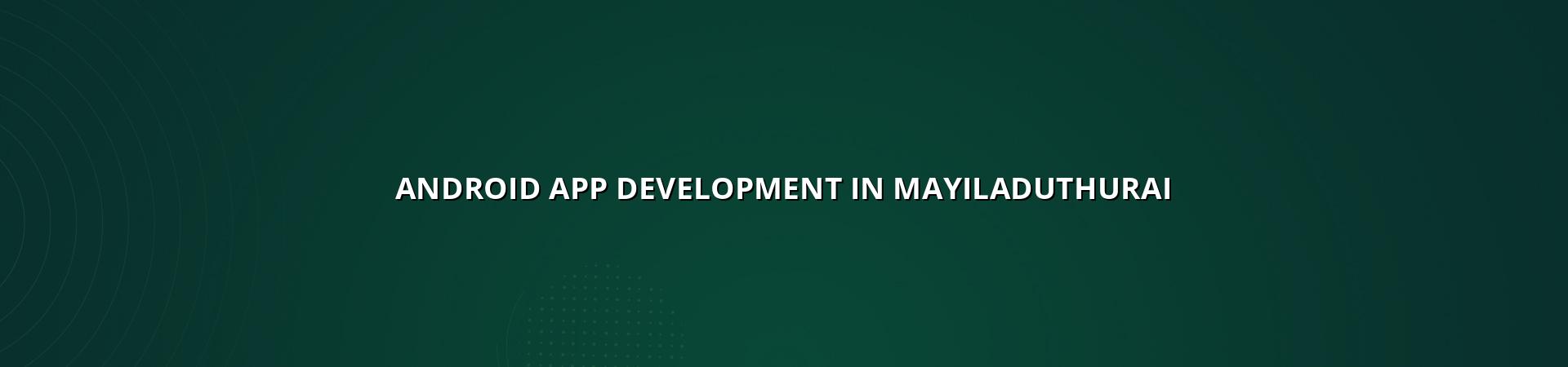 Android app development in Mayiladuthurai — WebGLITS