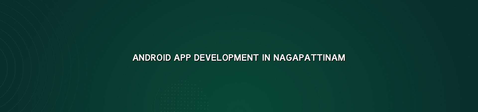 Android app development in Nagapattinam — WebGLITS