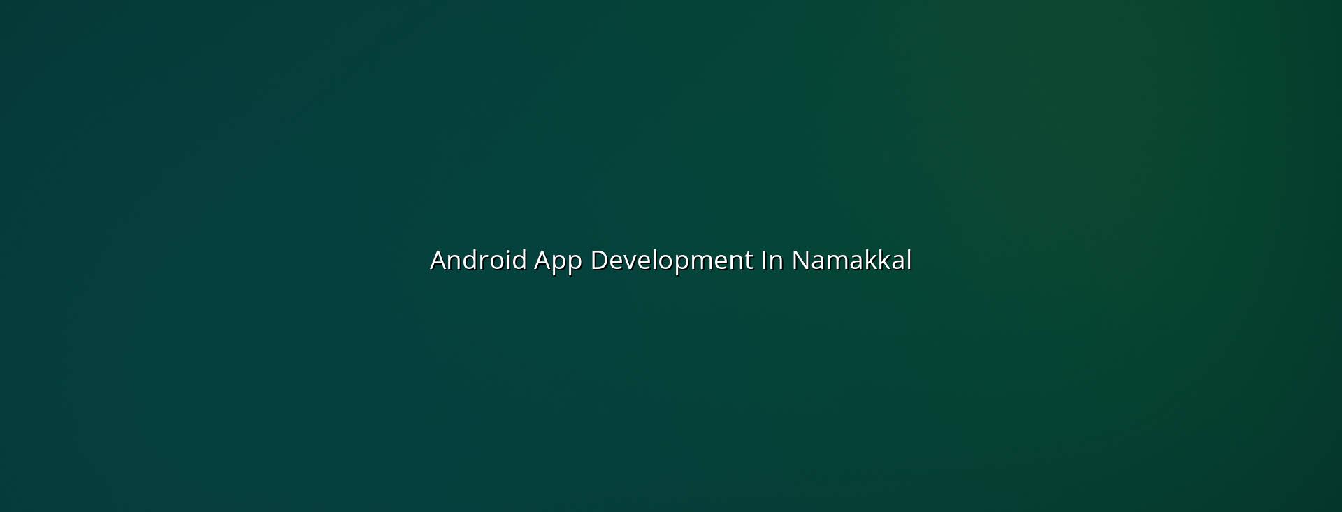 Android app development in Namakkal — WebGLITS