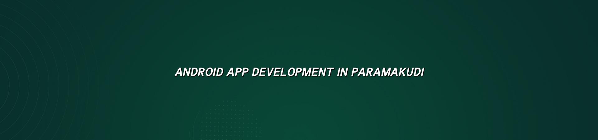 Android app development in Paramakudi — WebGLITS