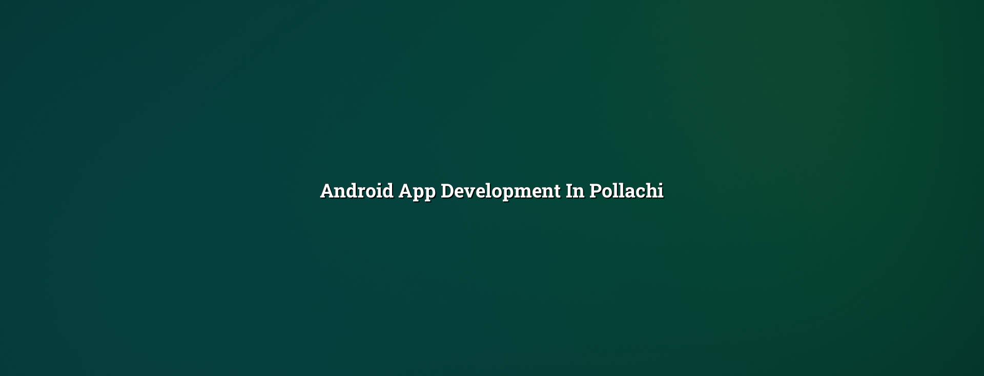 Android App Development in Pollachi — WebGLITS