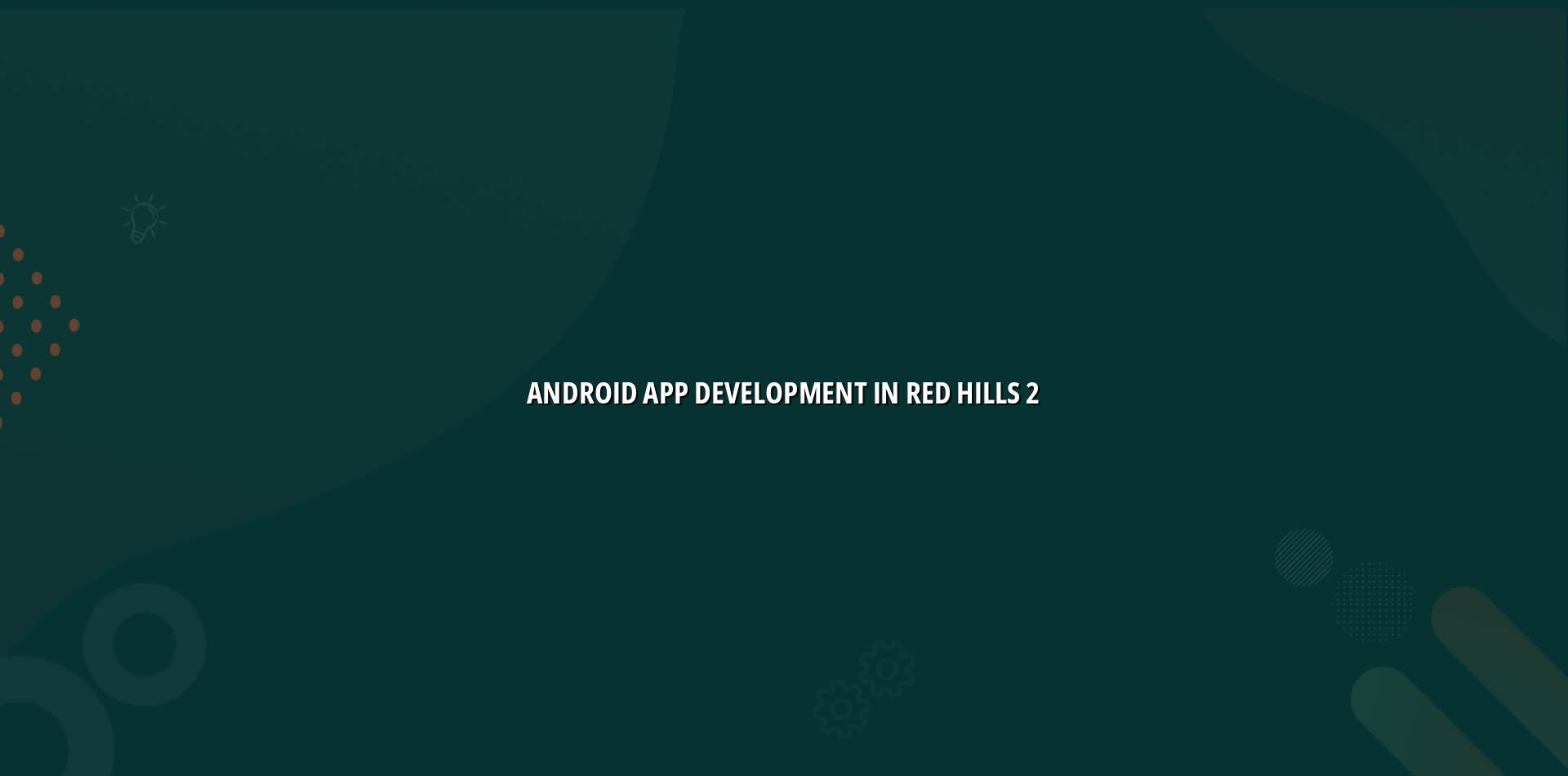 Android App Development in Red Hills service