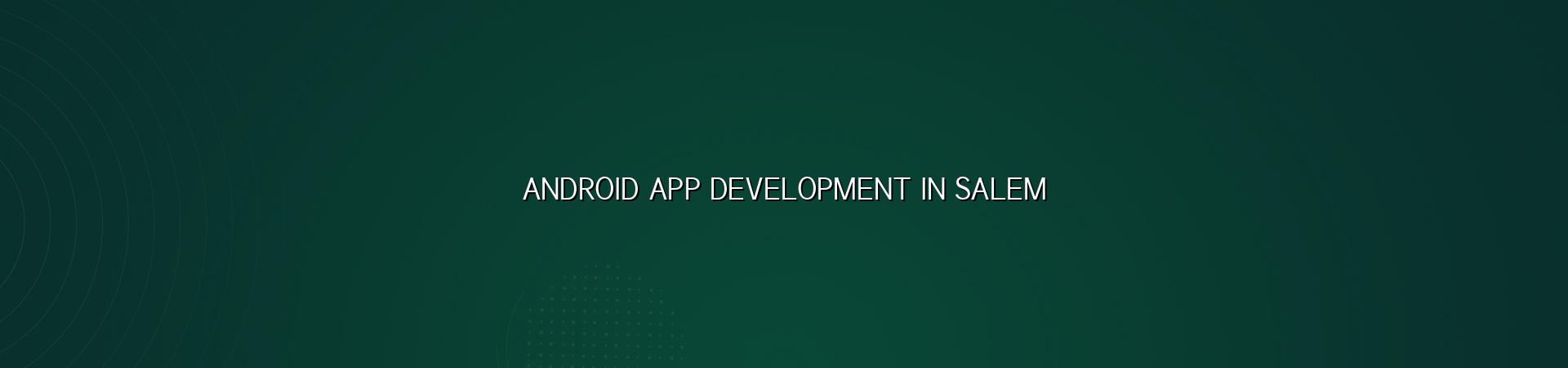 Android app development in Salem — WebGLITS