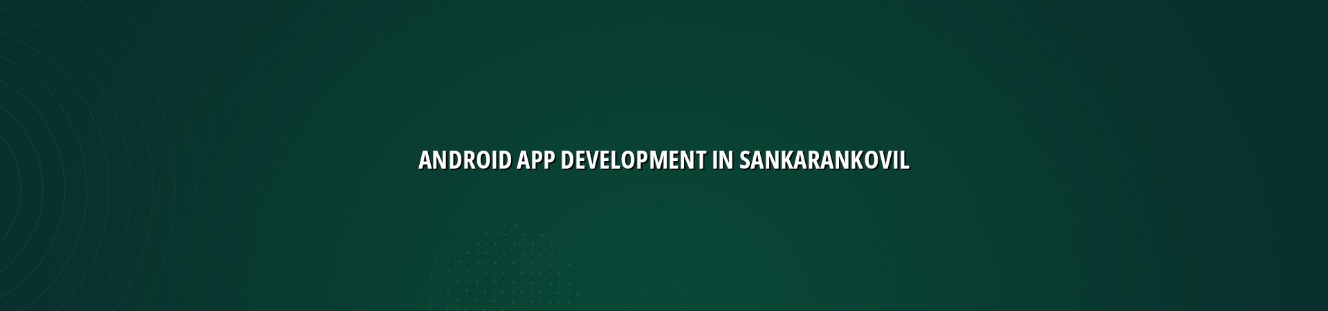 Android app development in Sankarankovil — WebGLITS