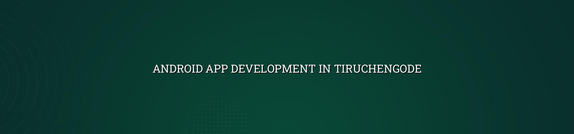 Android app development in Tiruchengode — WebGLITS