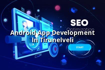 Android app development in Tirunelveli — WebGLITS