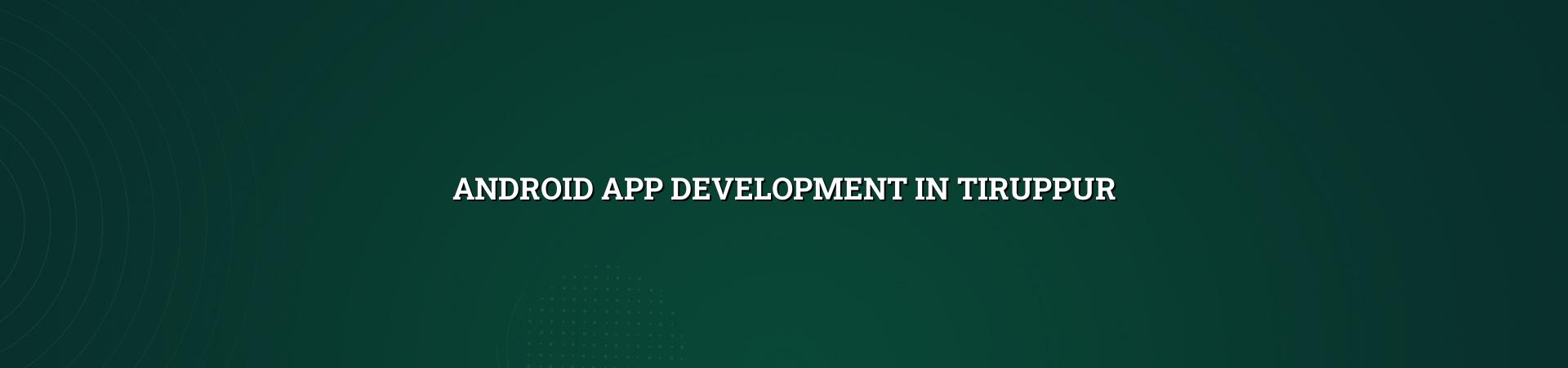 Android app development in Tiruppur — WebGLITS