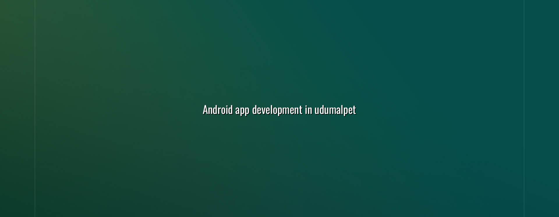 Android App Development in Udumalpet — WebGLITS