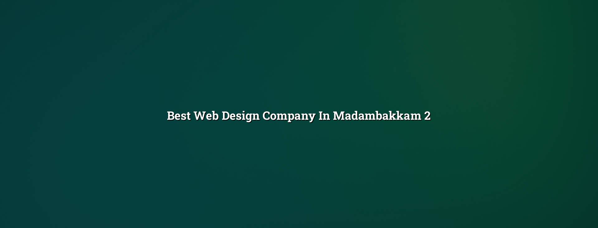 Website planning and design support for Madambakkam businesses