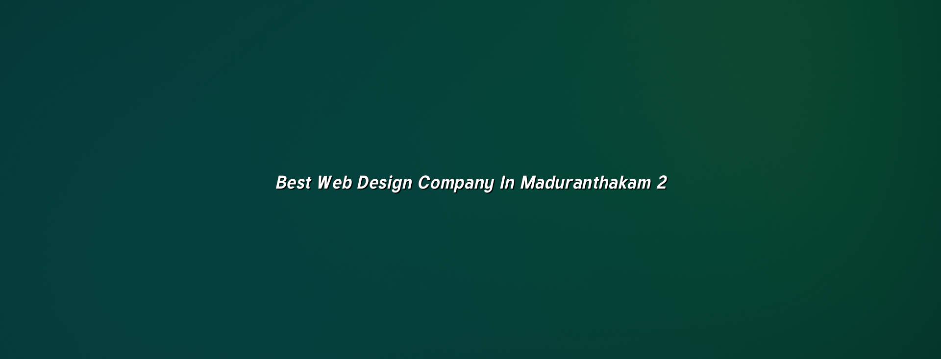 Web design process for Maduranthakam businesses