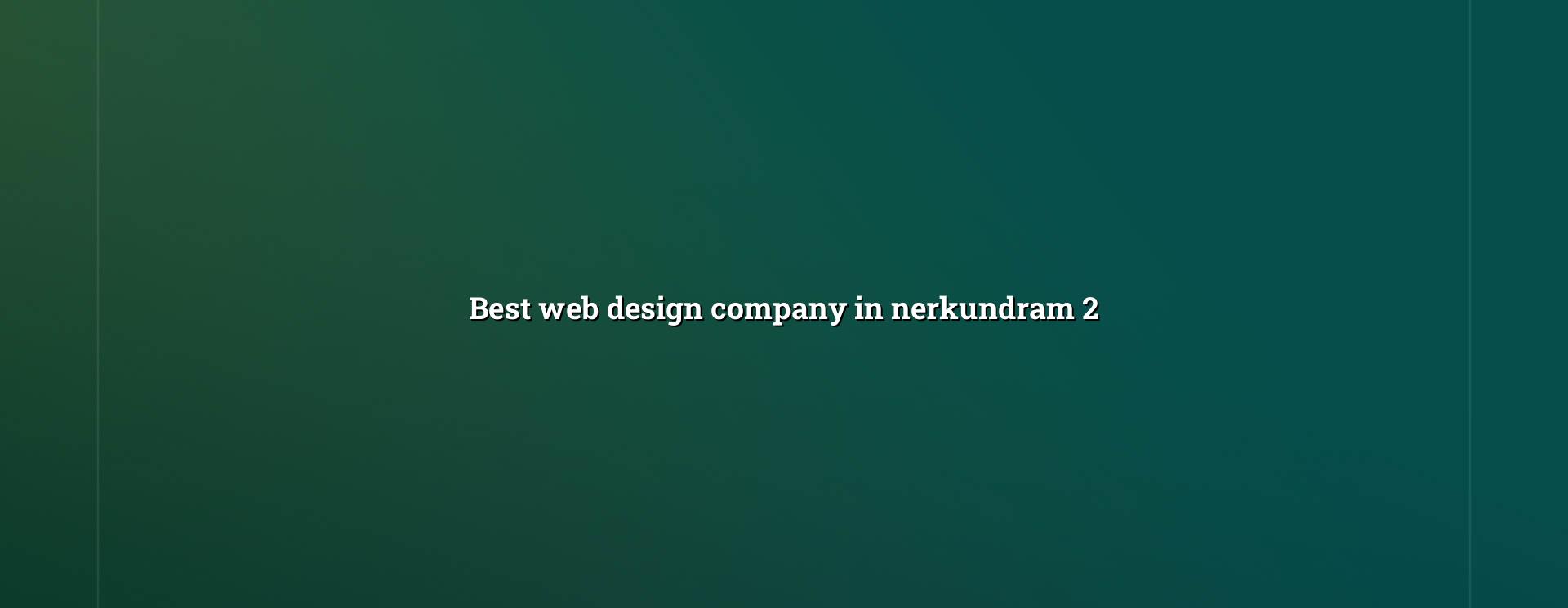 Web design planning for Nerkundram businesses