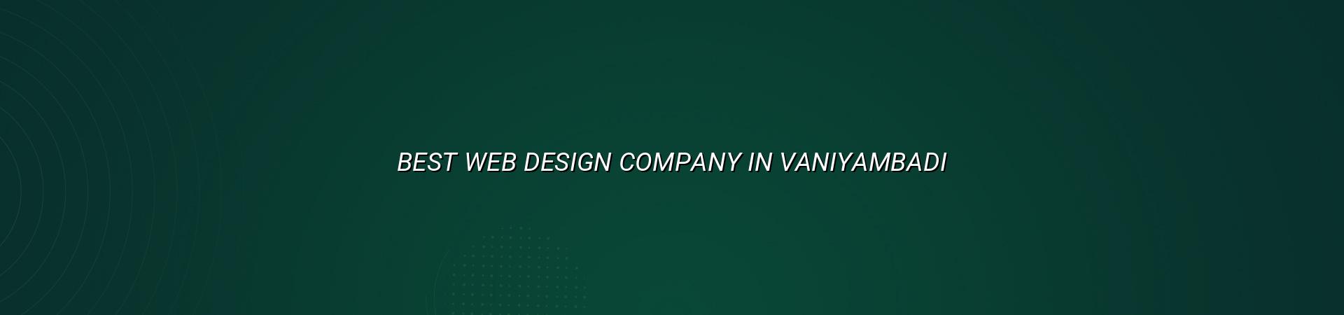 Best Web Design Company in Vaniyambadi — WebGLITS