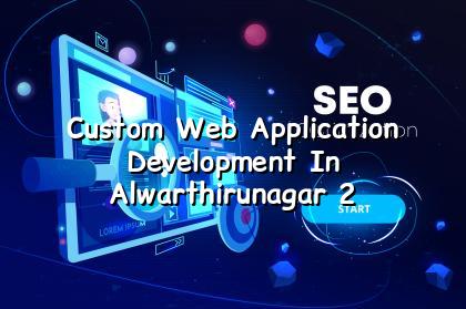 Planning custom web application development in Alwarthirunagar
