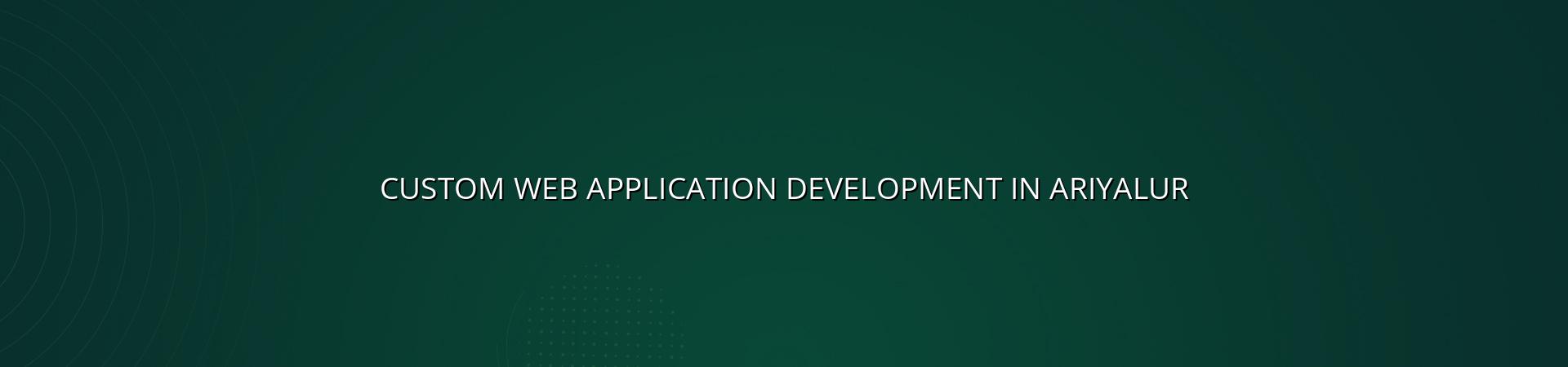 Custom web application development in Ariyalur — WebGLITS