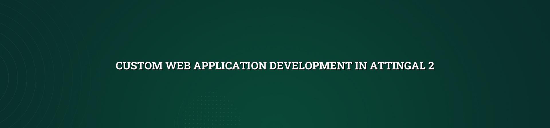 Planning custom web application development for Attingal businesses