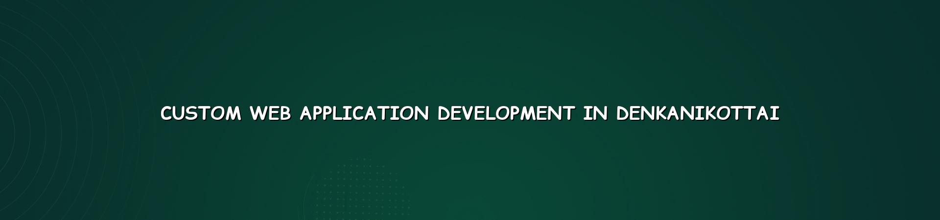 Custom web application development in Denkanikottai — WebGLITS