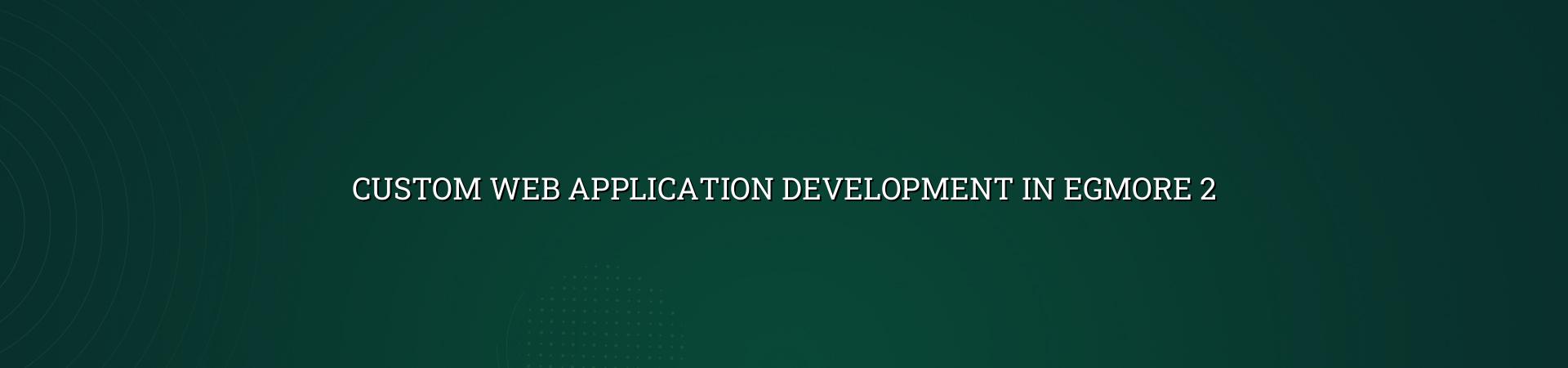 Custom web application development checklist for Egmore businesses