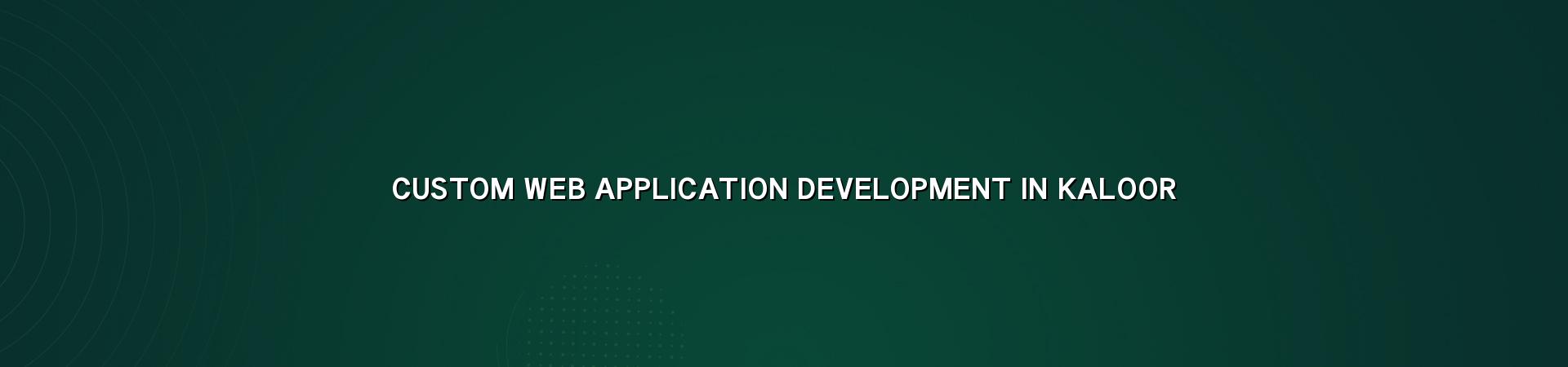 Custom Web Application Development in Kaloor by WebGLITS