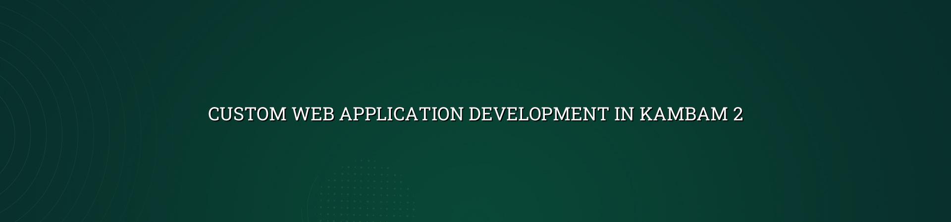Planning custom web application development in Kambam