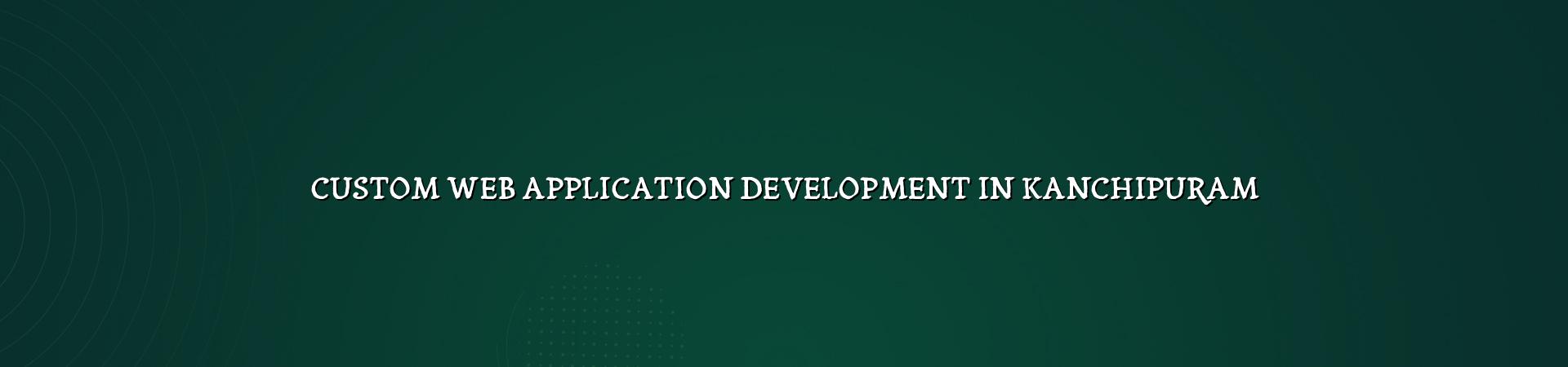 Custom web application development in Kanchipuram — WebGLITS