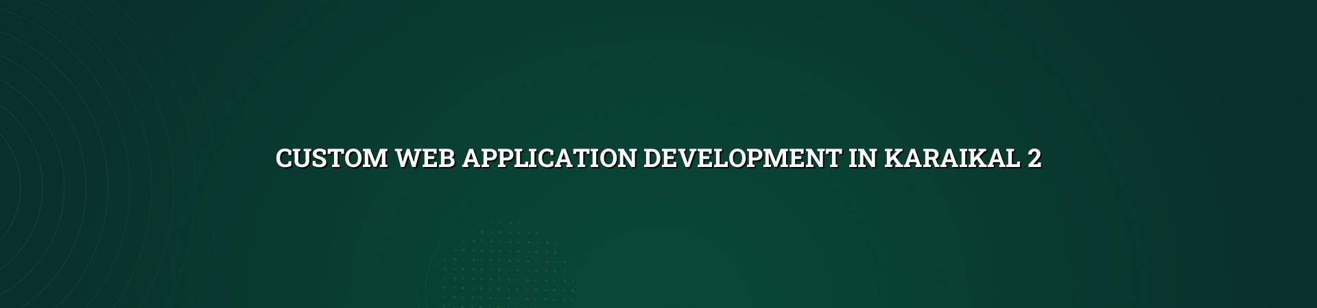 Custom web application development workflow for Karaikal
