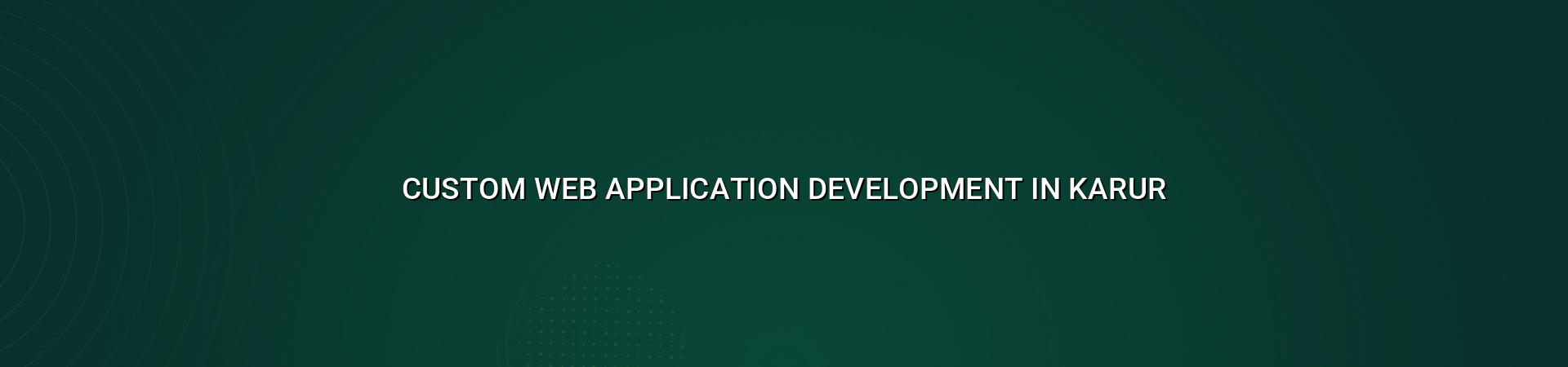 Custom web application development in Karur — WebGLITS
