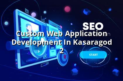 Custom web application development in Kasaragod planning and workflow