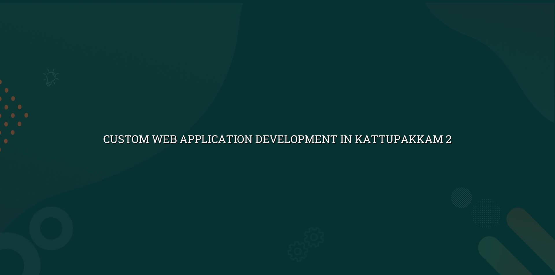 Custom web application planning for Kattupakkam businesses