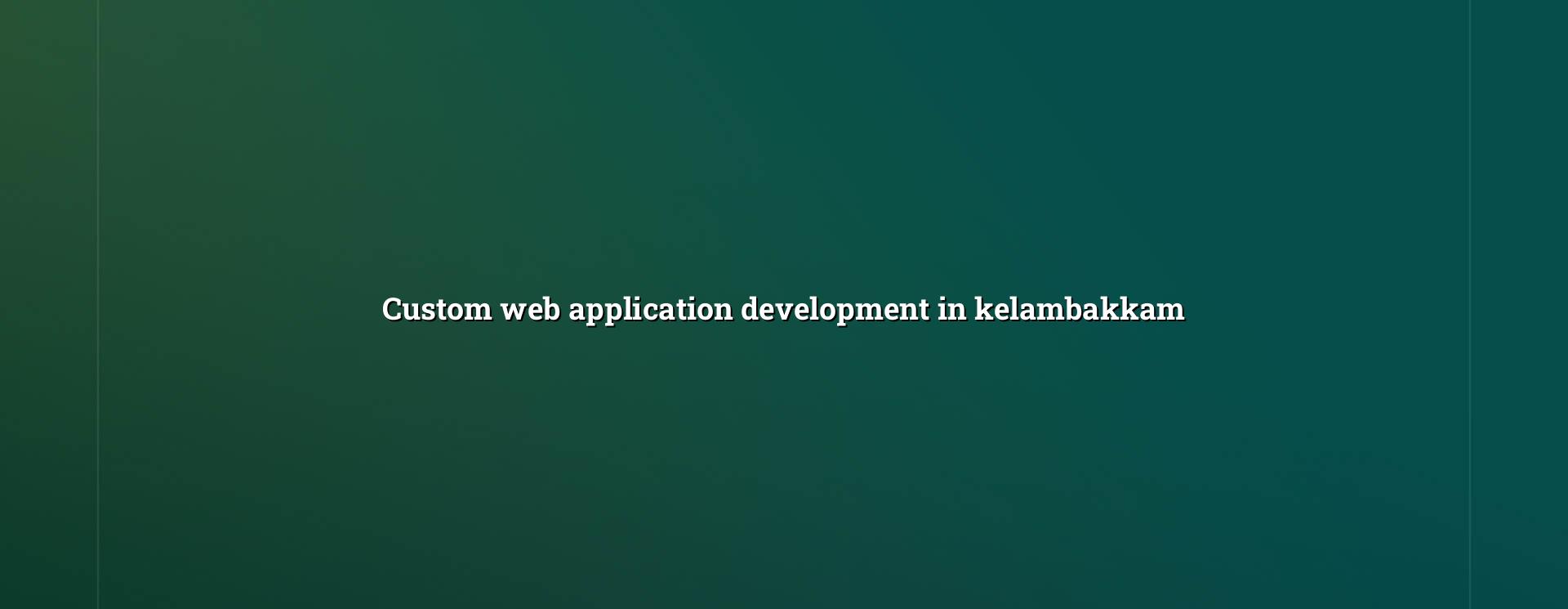 Custom Web Application Development in Kelambakkam — WebGLITS