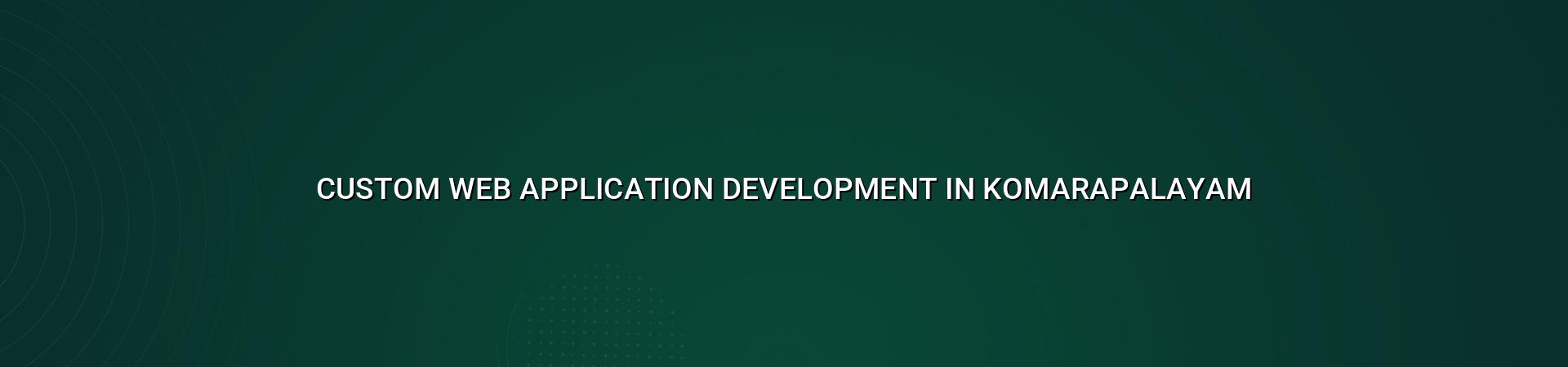 Custom web application development in Komarapalayam — WebGLITS