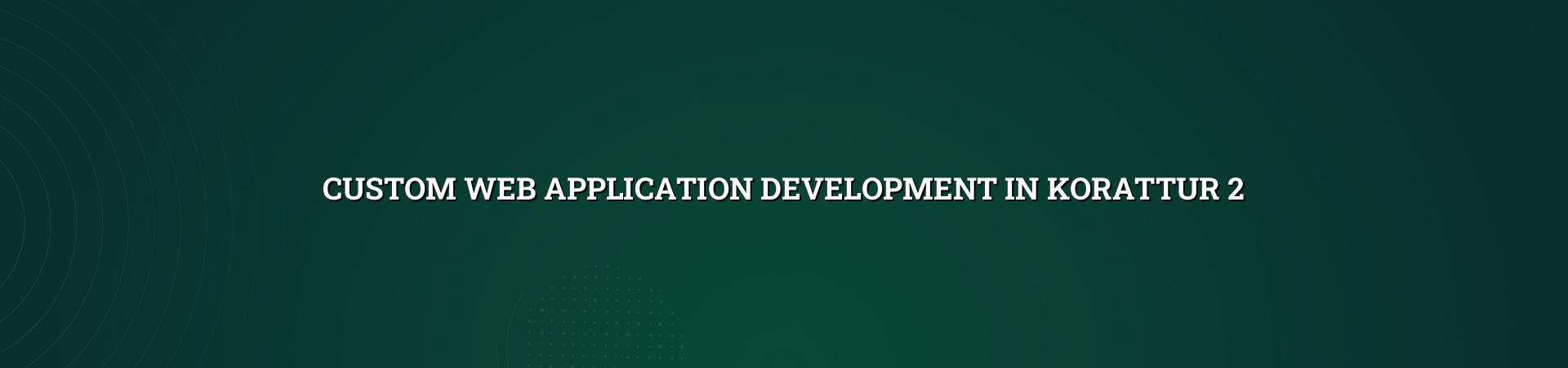 Custom web application planning and workflow setup in Korattur