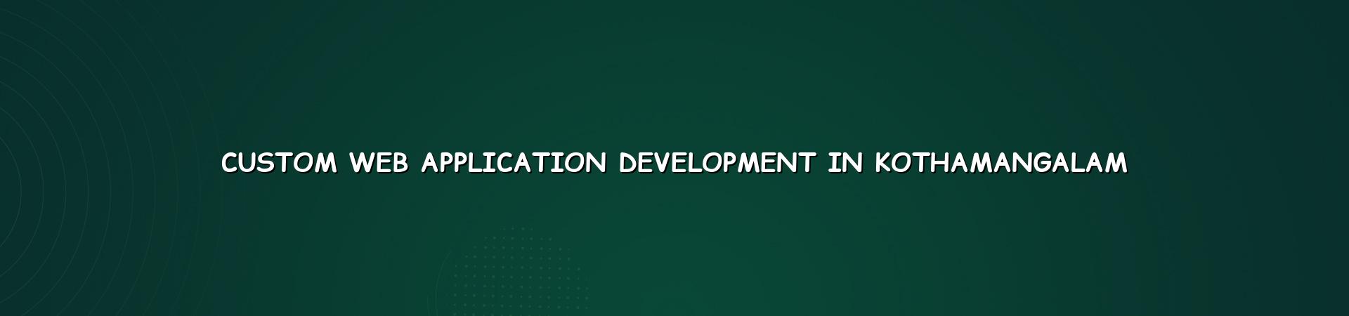 Custom web application development in Kothamangalam — WebGLITS