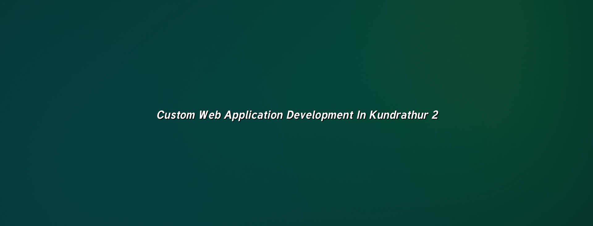 Planning checklist for custom web application development in Kundrathur