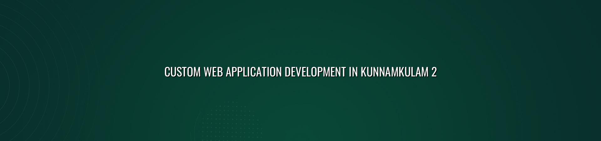 Custom web app planning for Kunnamkulam businesses