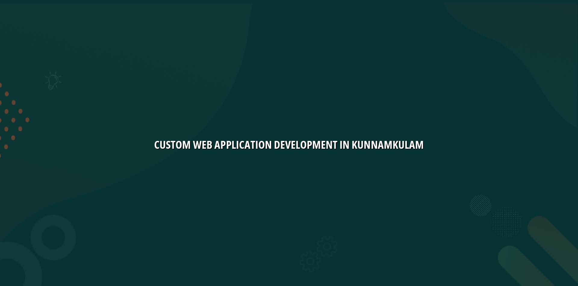 Custom Web Application Development in Kunnamkulam — WebGLITS