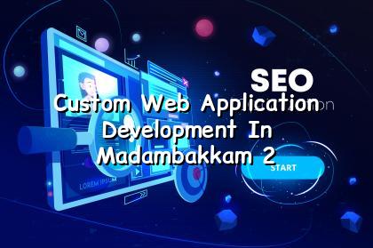 Custom web app planning for Madambakkam businesses