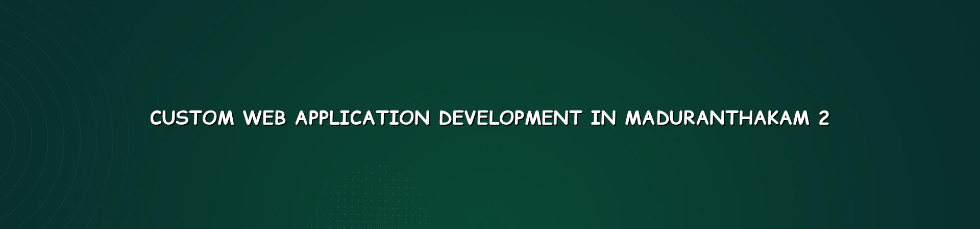 Web application planning and workflow review for Maduranthakam businesses