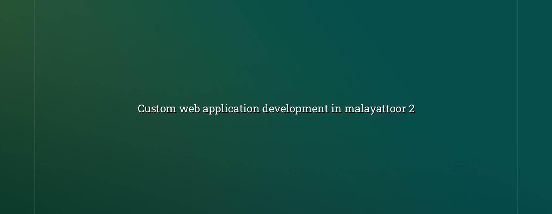 Custom web application planning and development for Malayattoor
