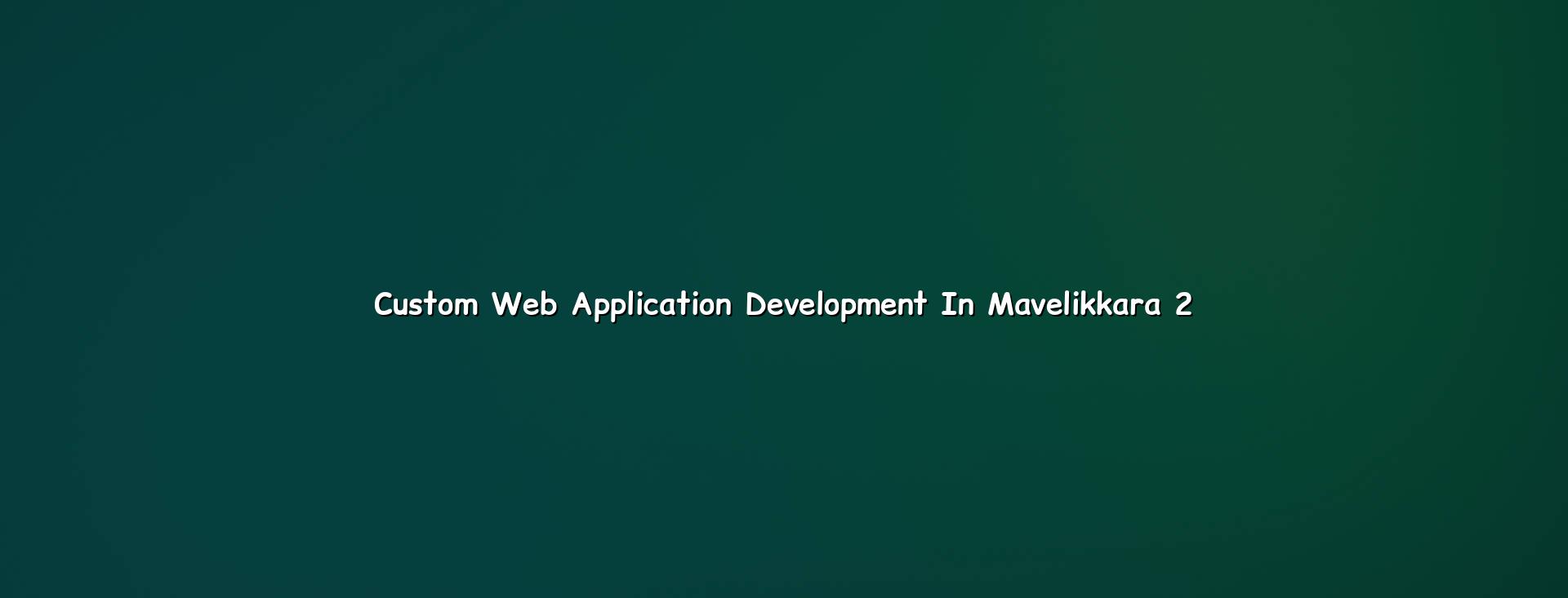 Custom web application planning and workflow design for Mavelikkara businesses
