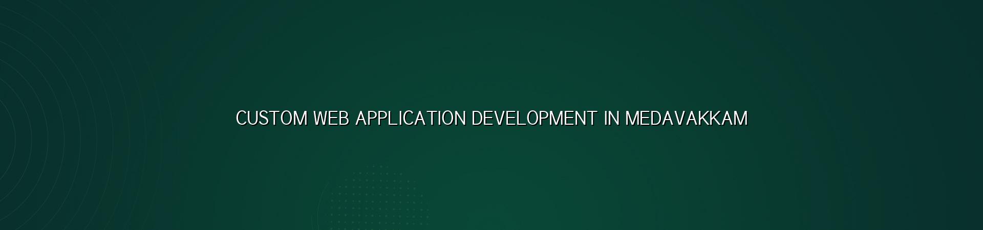 Custom Web Application Development in Medavakkam — WebGLITS
