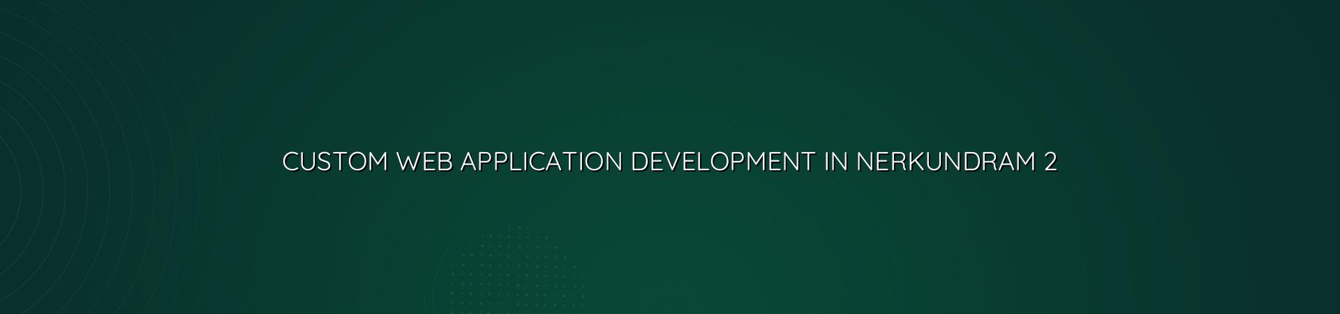Custom web app planning and testing for Nerkundram businesses