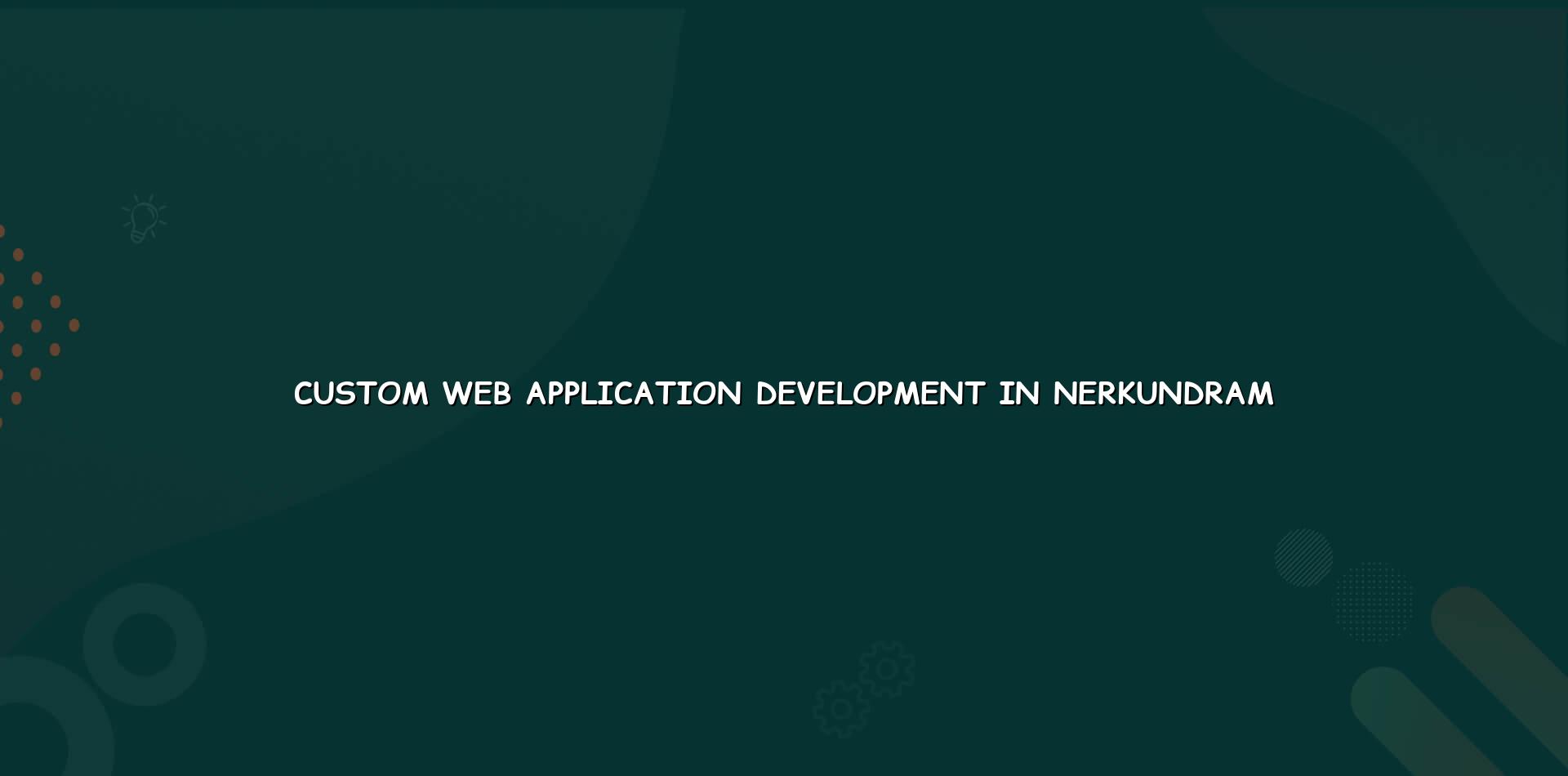 Custom web application development in Nerkundram by WebGLITS