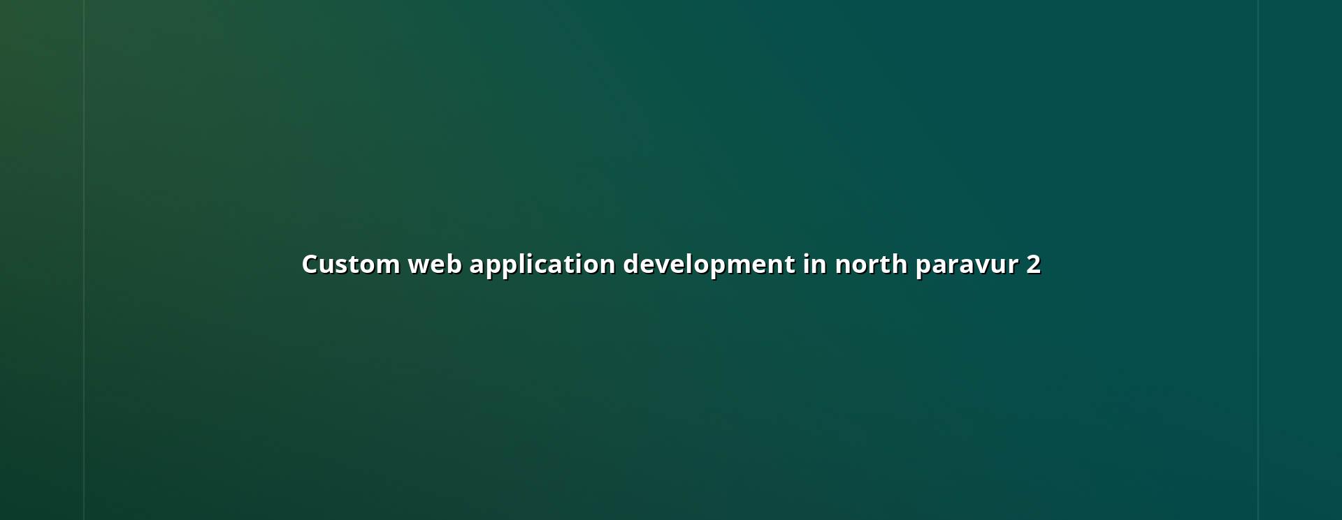 Custom application planning and workflow review for North Paravur businesses