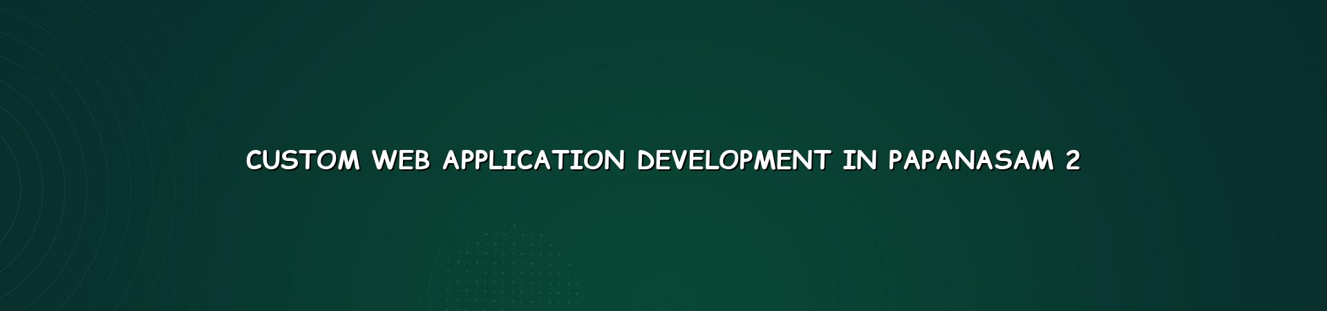 Custom web app planning and features for Papanasam businesses